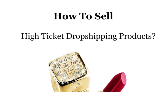 How To Sell High Ticket Drop Shipping Products Ultimate Guide.jpg